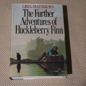 Greg Matthews The Further Adventures of Huckleberry Finn Book